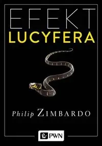 Efekt Lucyfera. Dlaczego dobrzy ludzie czynią zło? - Philip G. Zimbardo