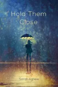Hold Them Close - Sarah Agnew