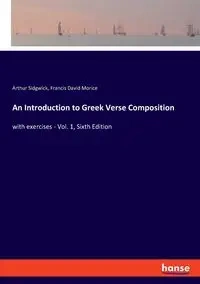 An Introduction to Greek Verse Composition - Francis David Morice