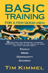 Basic Training for a Few Good Men - Tim Kimmel