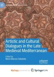 Artistic and Cultural Dialogues in the Late Medieval Mediterranean - Marcos Cobaleda María
