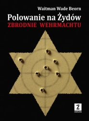Polowanie na żydów zbrodnie wermahtu - Wade Waitman Beorn