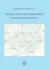 Dyfuzja grup nazw miejscowych na Kurpiach... - Małgorzata Grzegorczyk