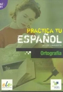 Practica tu espanol. Ortografia A2-B1 - praca zbiorowa