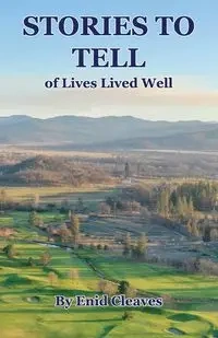 STORIES TO TELL of Lives Lived Well - Enid Cleaves