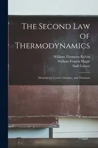 The Second law of Thermodynamics; Memoirs by Carnot, Clausius, and Thomson - Carnot Sadi