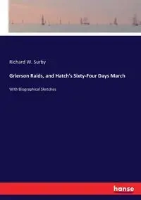 Grierson Raids, and Hatch's Sixty-Four Days March - Richard W. Surby