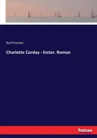 Charlotte Corday - histor. Roman - Karl Frenzel