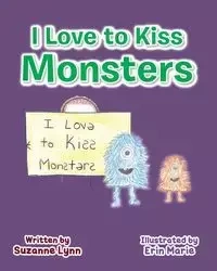 I Love to Kiss Monsters - Lynn Suzanne