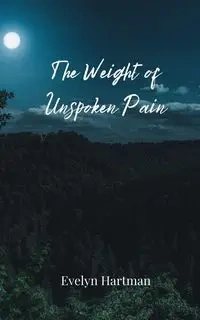 The Weight of Unspoken Pain - Evelyn Hartman