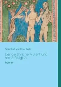 Der gefährliche Mutant und seine Religion - Peter Gruß