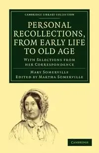 Personal Recollections, from Early Life to Old Age - Mary Somerville