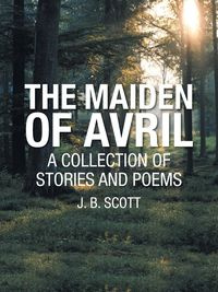 The Maiden of Avril - Scott J. B.