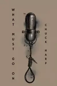 What Must Go On - Chuck Harp