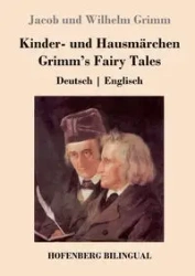 Kinder- und Hausmärchen / Grimm's Fairy Tales - Jacob Wilhelm Grimm und