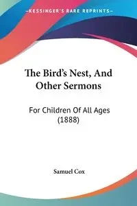 The Bird's Nest, And Other Sermons - Samuel Cox