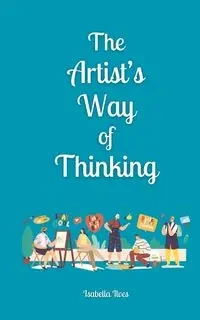 The Artist's Way of Thinking - Isabella Ilves