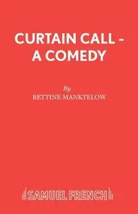 Curtain Call - A Comedy - Manktelow Bettine