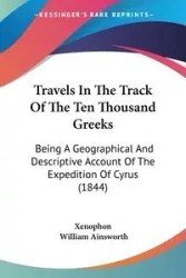 Travels In The Track Of The Ten Thousand Greeks - Xenophon