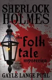 Sherlock Holmes and The Folk Tale Mysteries - Volume 2 - Gayle Puhl Lange