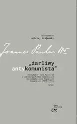 Żarliwy antykomunista Pontyfikat Jana Pawła II w dokumentach KGB Ukraińskiej Socjalistycznej Republiki - Grajewski Andrzej