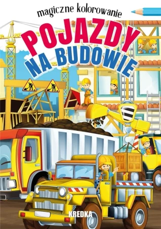 Magiczne kolorowanie. Pojazdy na budowie - praca zbiorowa