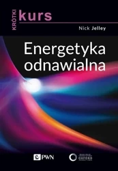 Krótki kurs. Energetyka odnawialna - Nick Jelley, Agnieszka Adamczyk-Karwowska
