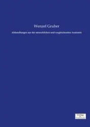 Abhandlungen aus der menschlichen und vergleichenden Anatomie - Gruber Wenzel