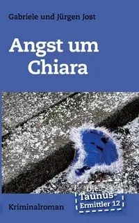 Die Taunus-Ermittler Band 12 - Angst um Chiara - Jost Jürgen