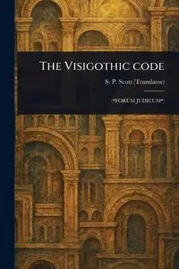 The Visigothic Code - Scott S. P. (Samuel Parsons)