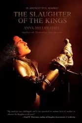 The Slaughter of the Kings - Anya Miller Hall