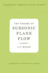 The Theory of Subsonic Plane Flow - Woods L. C.