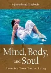 Mind, Body, and Soul - Exercise Your Entire Being - @ Journals and Notebooks
