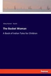 The Basket Woman - Austin Mary Hunter