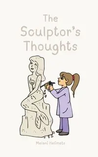 The Sculptor's Thoughts - Melani Helimets