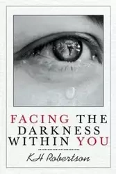 Facing the Darkness Within You - Robertson KH
