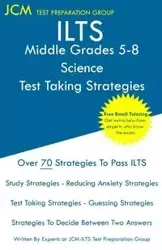 ILTS Middle Grades 5-8 Science - Test Taking Strategies - Test Preparation Group JCM-ILTS