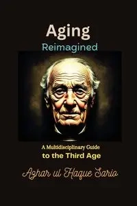 Aging Reimagined - Sario Azhar ul Haque