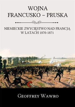 Wojna Francusko - Pruska - Geoffrey Wawro
