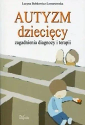 Autyzm dziecięcy, zagadnienia diagnozy i terapii - Lucyna Bobkowicz-Lewartowska