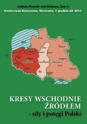 Kresy wschodnie źródłem siły i potęgi Polski - praca zbiorowa