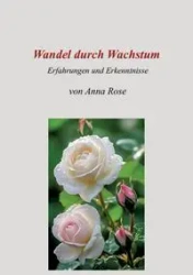 Wandel durch Wachstum - Rose Anna