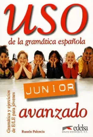 Uso de la gramatica espanola. Junior. Avanzado - Ramon Palencia