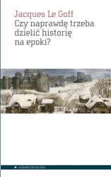 Czy naprawdę trzeba dzielić historię na epoki? - Jacques Le Goff