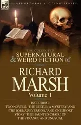 The Collected Supernatural and Weird Fiction of Richard Marsh - Richard Marsh