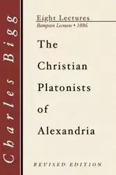 The Christian Platonists of Alexandria, Second Edition - Charles Bigg