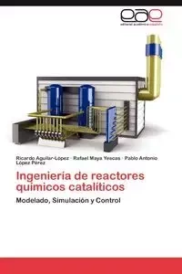 Ingeniería de reactores químicos catalíticos - Ricardo Aguilar-López