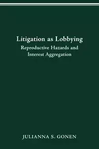 LITIGATION AS LOBBYING - JULIANNA S. GONEN