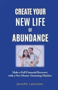 Create your New Life of Abundance - Jennifer Lancaster