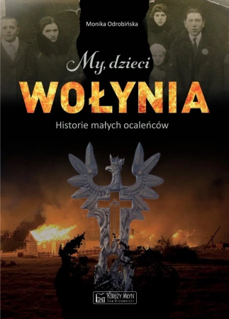 My, dzieci Wołynia. Historie małych ocaleńców - Monika Odrobińska